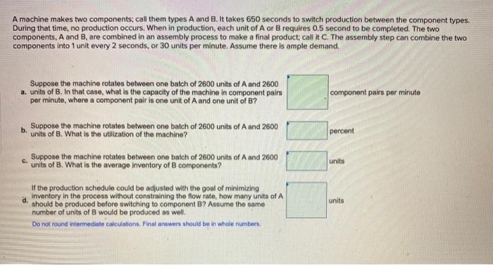 A machine makes two components; call them types A