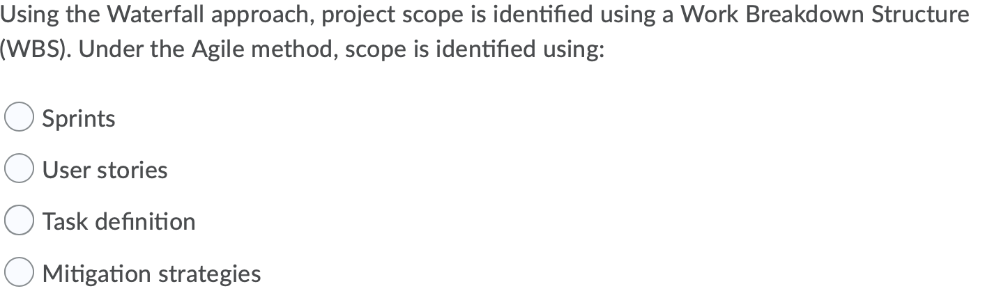 Using the Waterfall approach, project scope is
