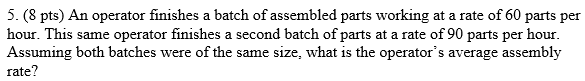 5. (8 pts) An operator finishes a batch of