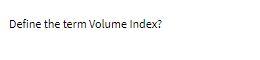 Define the term Volume Index