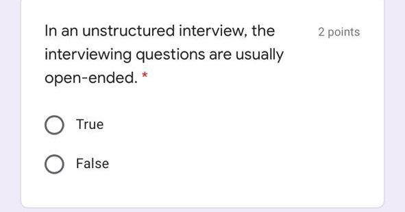2 points In an unstructured interview, the