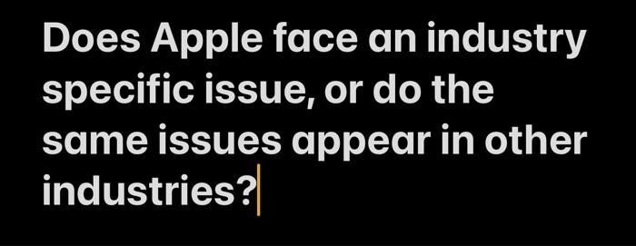 Does Apple face an industry specific issue, or do