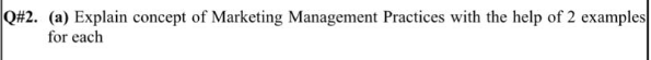 Q#2. (a) Explain concept of Marketing Management