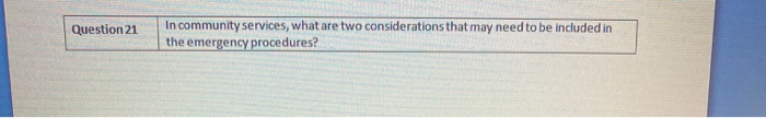 Question 21 In community services, what are two