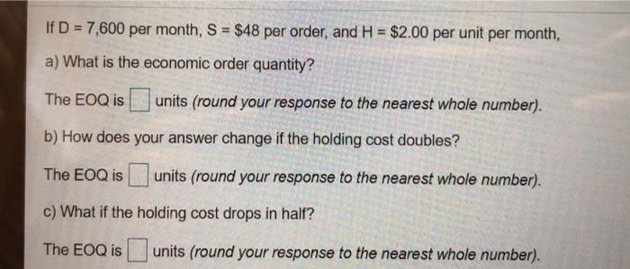 If D = 7,600 per month, S = $48 per order, and H