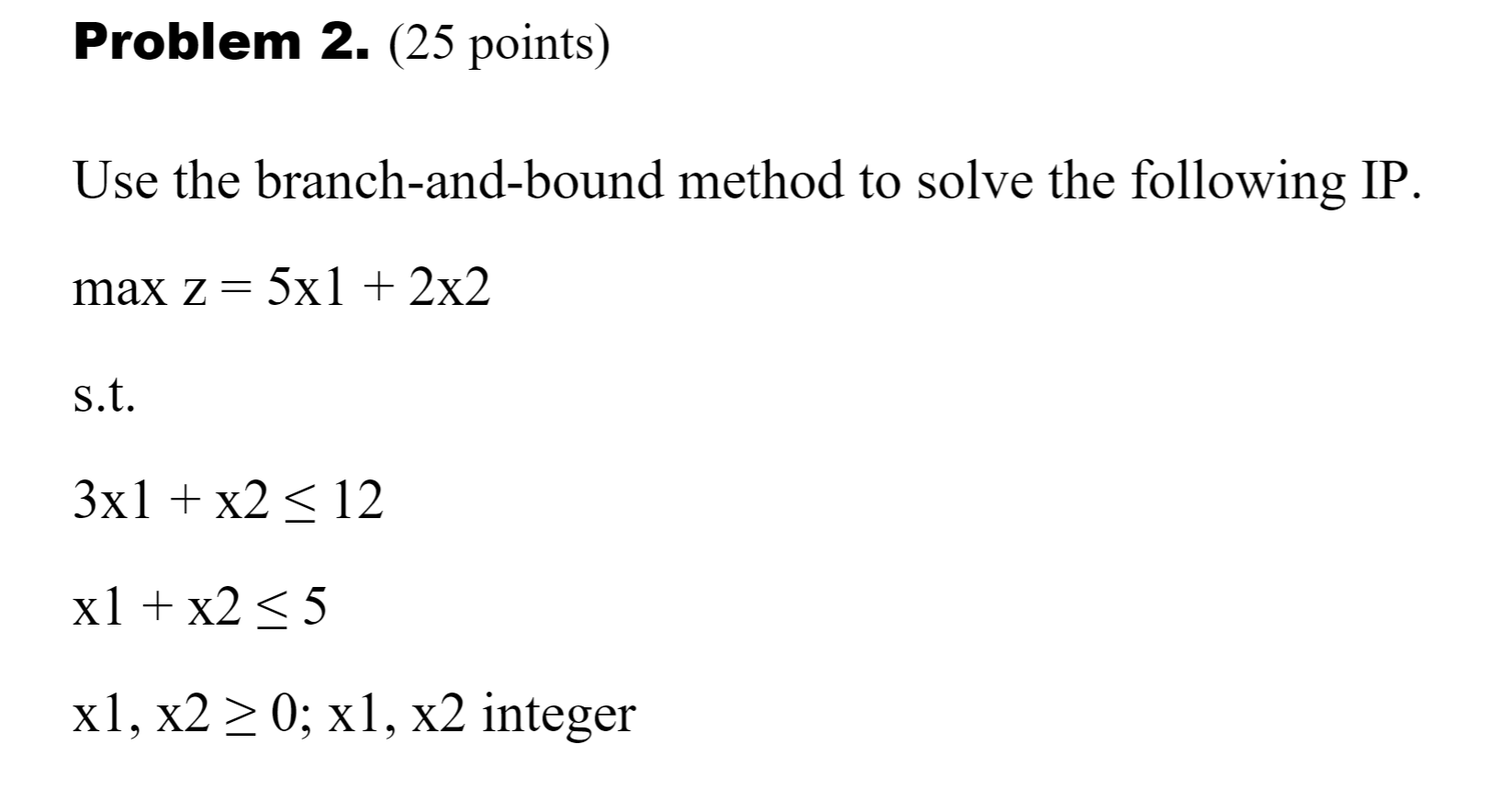 Problem 2. (25 points) Use the branch-and-bound