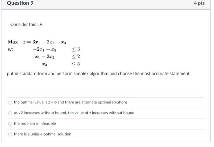 Question 9 4 pts Consider this LP: Max 2 = 321 -