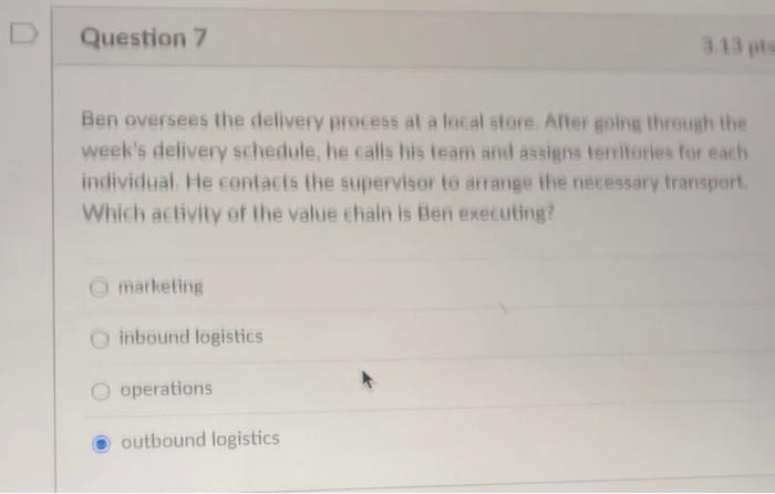 Question 7 3.13 Ben oversees the delivery process