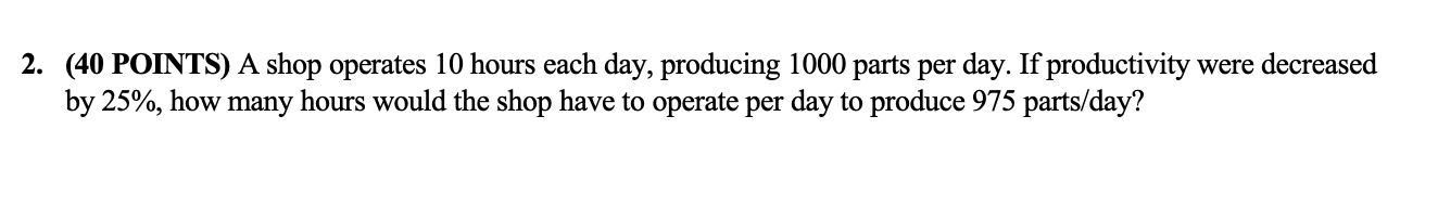 (40 POINTS) A shop operates 10 hours each day,