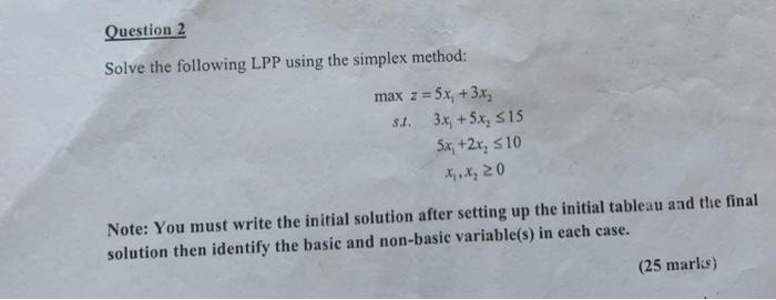 Question 2 Solve the following LPP using the