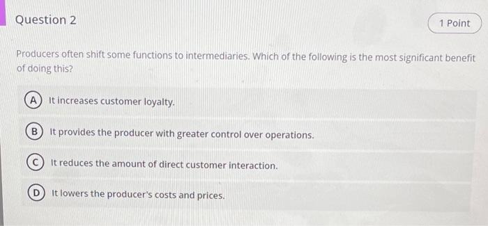 Question 2 1 Point Producers often shift some