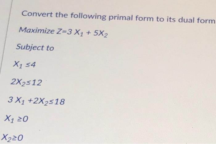 asap please!! Convert the following primal form