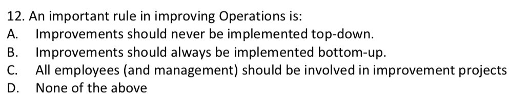 12. An important rule in improving Operations is: