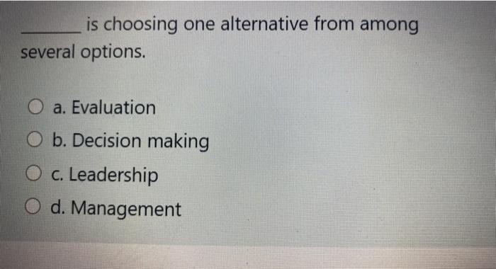 is choosing one alternative from among several