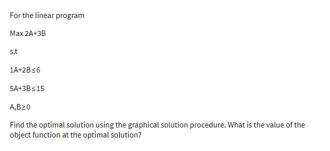 For the linear program Max 2A+3B s.t 1A+2B s6