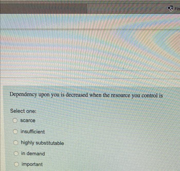 CS Fin Dependency upon you is decreased when the