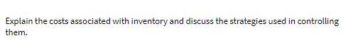 Explain the costs associated with inventory and