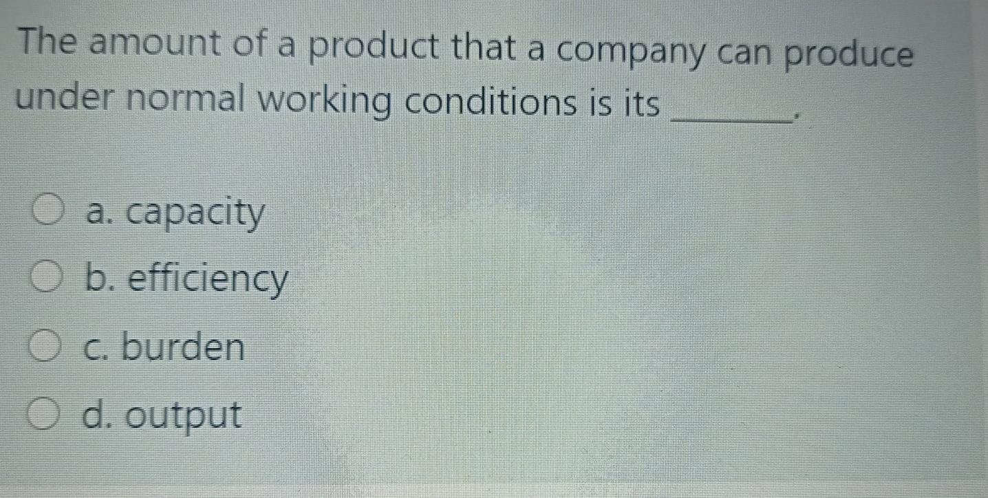 The amount of a product that a company can