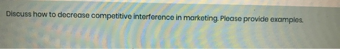 Discuss how to decrease competitive interference