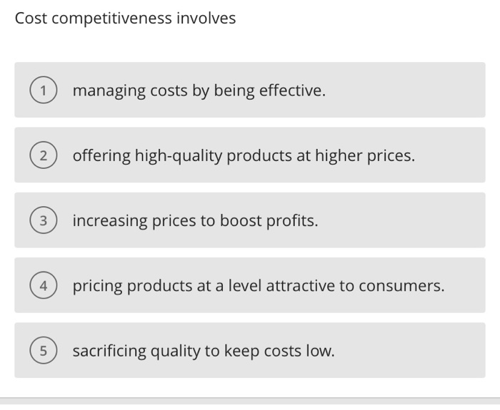 Cost competitiveness involves managing costs by