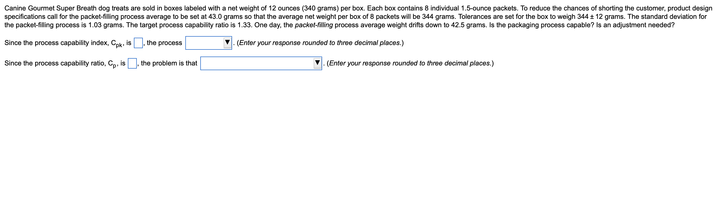 Since the process capability index, Cpk, is , the