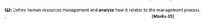 must be of 1-2 pages Q2: Define human resources