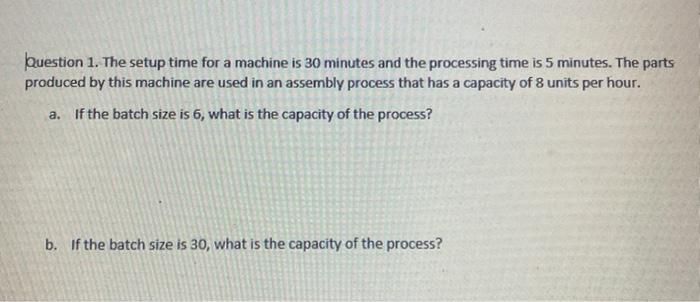 Question 1. The setup time for a machine is 30