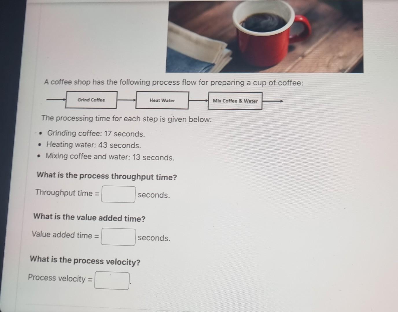 A coffee shop has the following process flow for