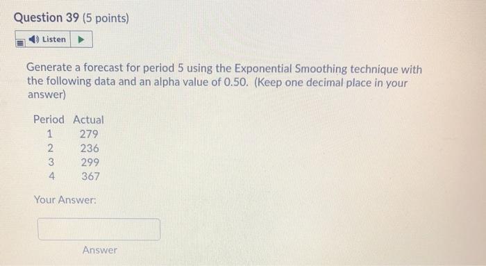 Question 39 (5 points) Listen Generate a forecast