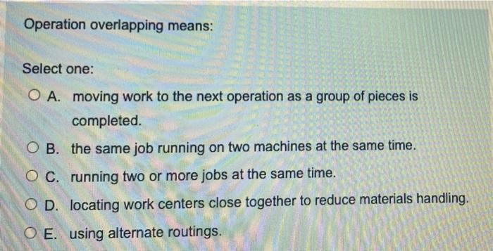 10 Operation overlapping means: Select one: O A.