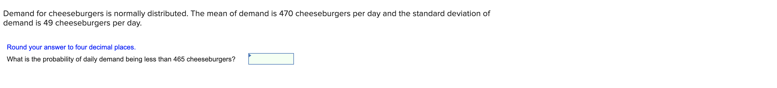 Demand for cheeseburgers is normally distributed.