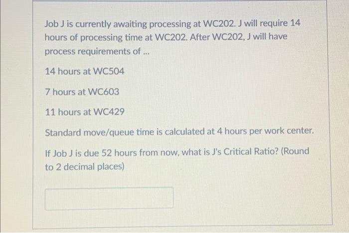 Job J is currently awaiting processing at WC202.