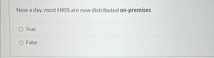 Now a day, most HRIS are now distributed