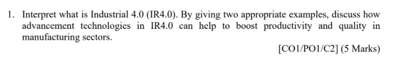 1. Interpret what is Industrial 4.0 (IR4.0). By