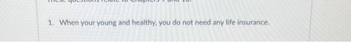 1. When your young and healthy, you do not need
