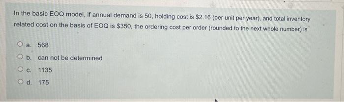 Q 24 In the basic EOQ model, if annual demand is