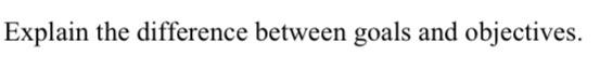 Explain the difference between goals and