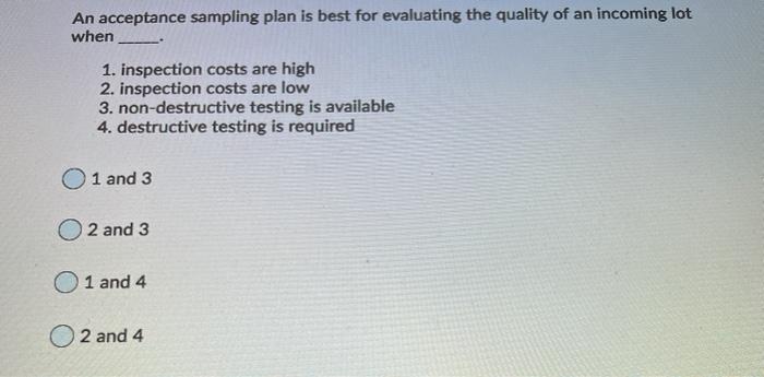 An acceptance sampling plan is best for