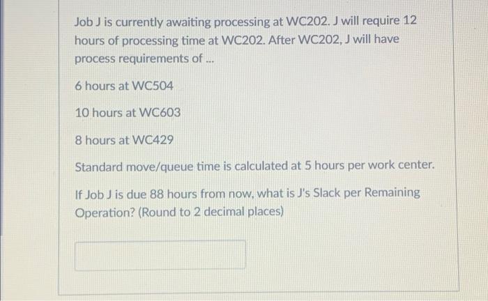 Job J is currently awaiting processing at WC202.