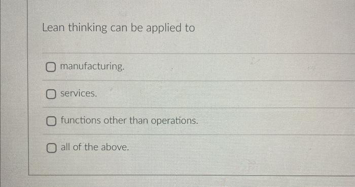 Lean thinking can be applied to manufacturing.