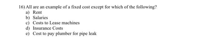 16) All are an example of a fixed cost except for