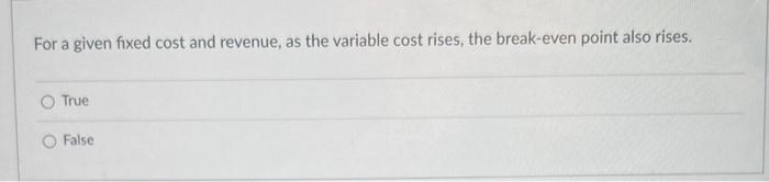 For a given fixed cost and revenue, as the