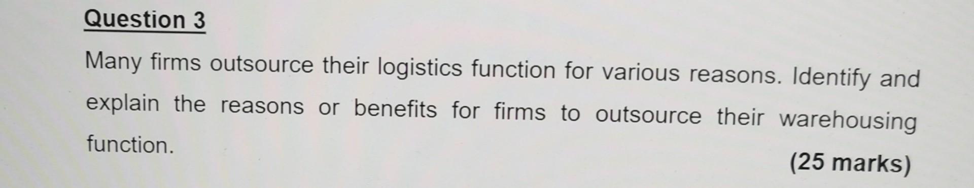 Question 3 Many firms outsource their logistics