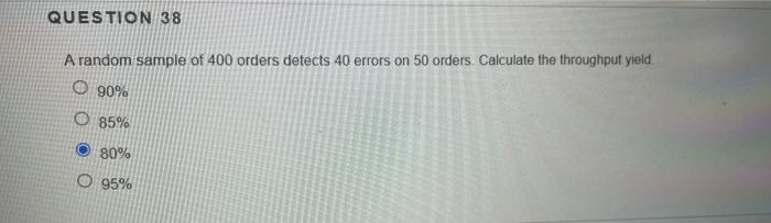 QUESTION 38 A random sample of 400 orders detects