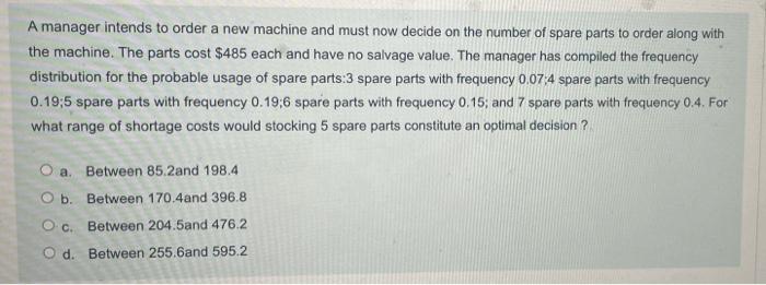 Q 32 A manager intends to order a new machine and