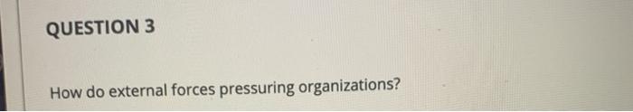 In 7 sentences please QUESTION 3 How do external