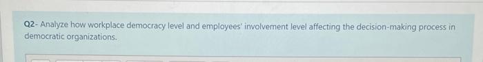 Q2-Analyze how workplace democracy level and