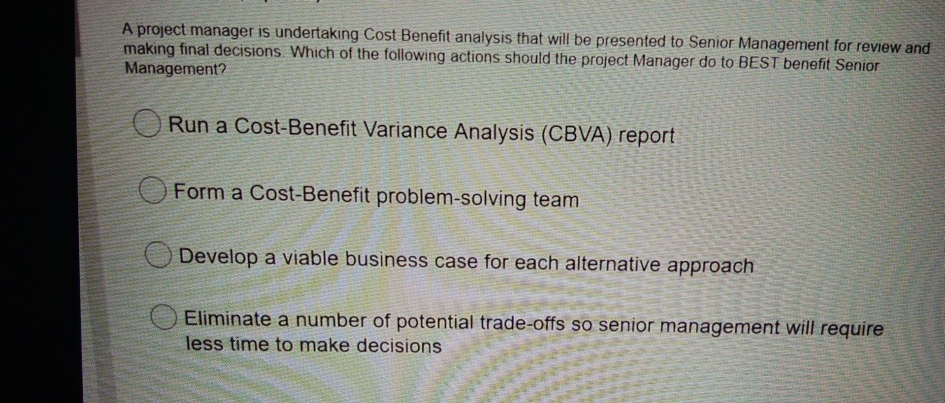 A project manager is undertaking Cost Benefit
