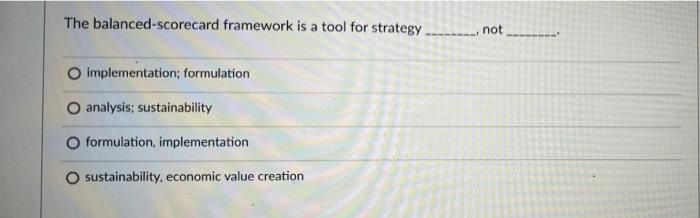 The balanced-scorecard framework is a tool for