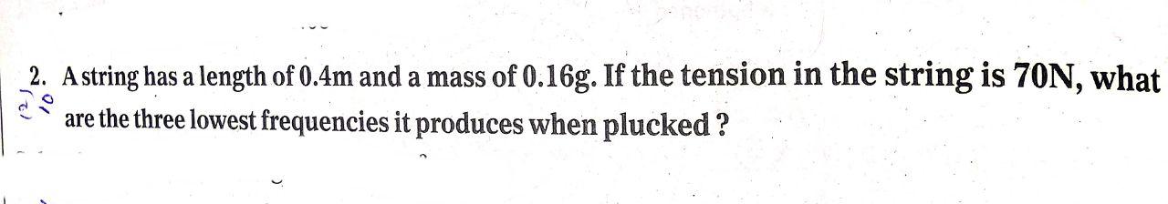Help me 2. Astring has a length of 0.4m and a